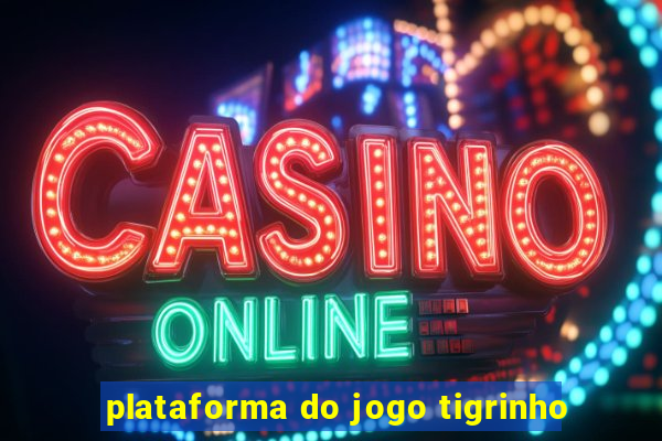 plataforma do jogo tigrinho